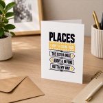 Places I Wont Be Going Today Extra Mile Above And Beyond Greeting Card
