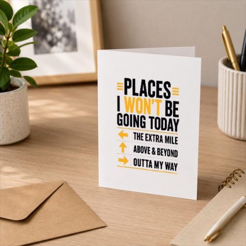 Places I Wont Be Going Today Extra Mile Above And Beyond Greeting Card 3 Places I Wont Be Going Today Extra Mile Above And Beyond Greeting Card