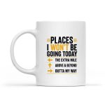 Places I Wont Be Going Today Extra Mile Above And Beyond Mug