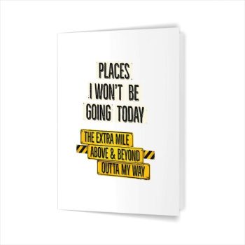 Places I Wont Be Going Today Sarcastic Quote Greeting Card