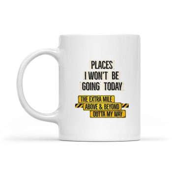 Places I Wont Be Going Today Sarcastic Quote Mug