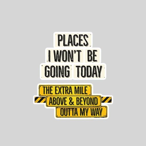 Places I Wont Be Going Today Sarcastic Quote Sticker 1 Places I Wont Be Going Today Sarcastic Quote Sticker