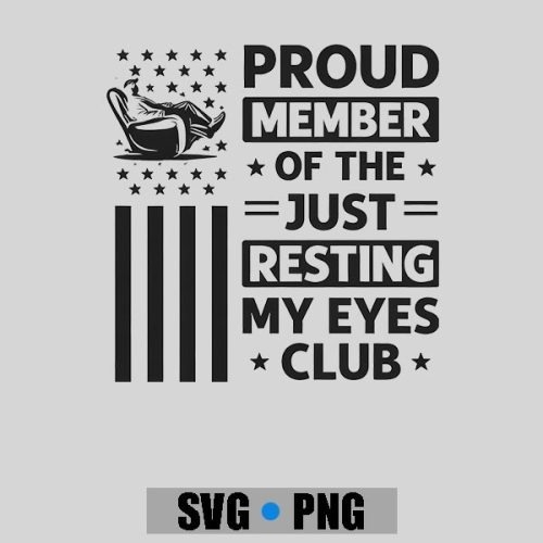 Proud Member of The Just Resting My Eyes Club Fathers Day PNG SVG