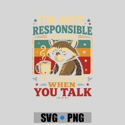 Raccoon Im Not Responsible For What My Face Does PNG SVG 1 Raccoon Im Not Responsible For What My Face Does PNG SVG