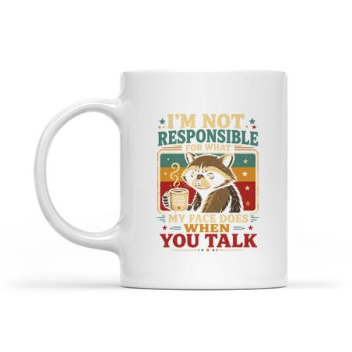 Raccoon Im Not Responsible For What My Face Does Mug 1 Raccoon Im Not Responsible For What My Face Does Mug