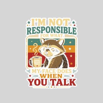 Raccoon Im Not Responsible For What My Face Does Sticker