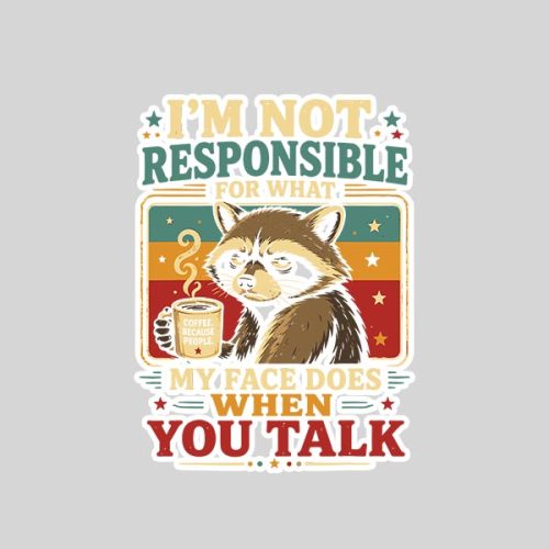 Raccoon Im Not Responsible For What My Face Does Sticker 1 Raccoon Im Not Responsible For What My Face Does Sticker