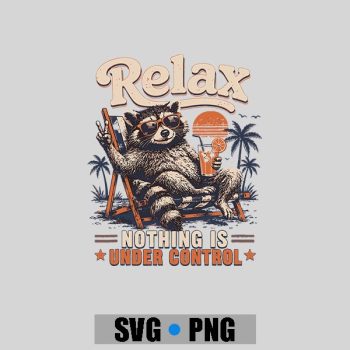 Relax Nothing Is Under Control Chill Raccoon PNG SVG
