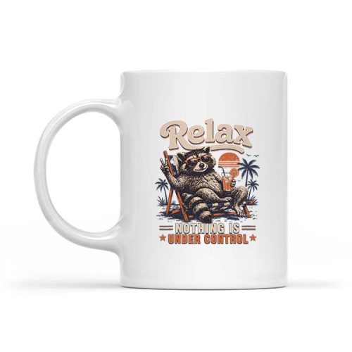 Relax Nothing Is Under Control Chill Raccoon Mug 1 Relax Nothing Is Under Control Chill Raccoon Mug