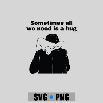 Homepage 121 Sometimes All We Need Is A Hug PNG SVG