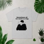 Sometimes All We Need Is A Hug PNG SVG