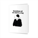 Sometimes All We Need Is A Hug Greeting Card