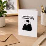 Sometimes All We Need Is A Hug Greeting Card