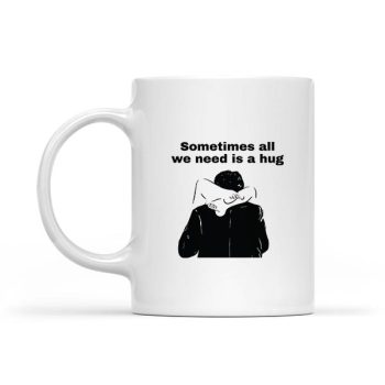 Homepage 5 Sometimes All We Need Is A Hug Mug
