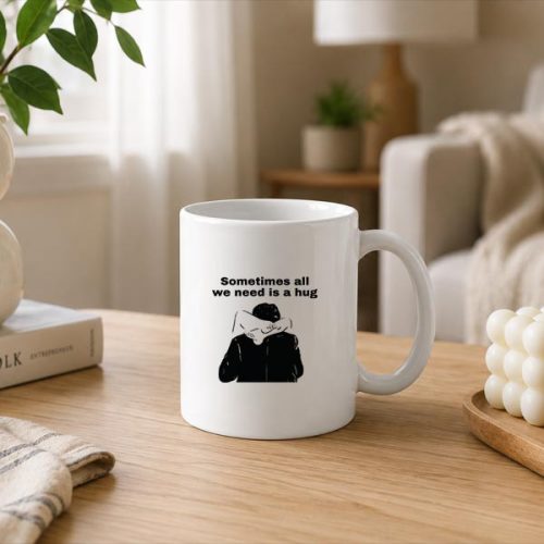 Sometimes All We Need Is A Hug Mug