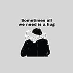 Sometimes All We Need Is A Hug Sticker