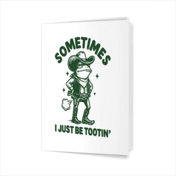 Sometimes I Just Be Tootin Greeting Card
