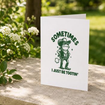 Sometimes20I20Just20Be20Tootin20Greeting20Card202.jpg