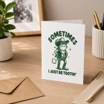 Sometimes I Just Be Tootin Greeting Card
