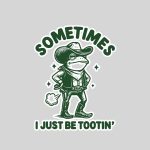 Sometimes I Just Be Tootin Sticker
