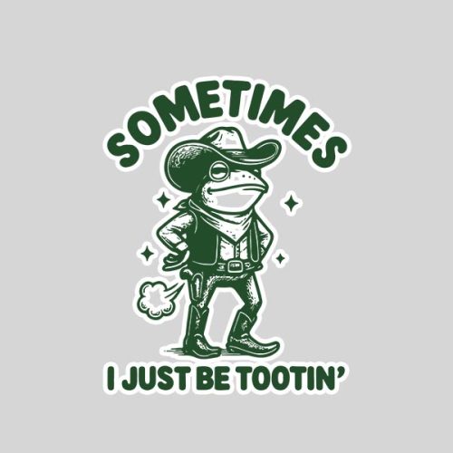 Sometimes I Just Be Tootin Sticker