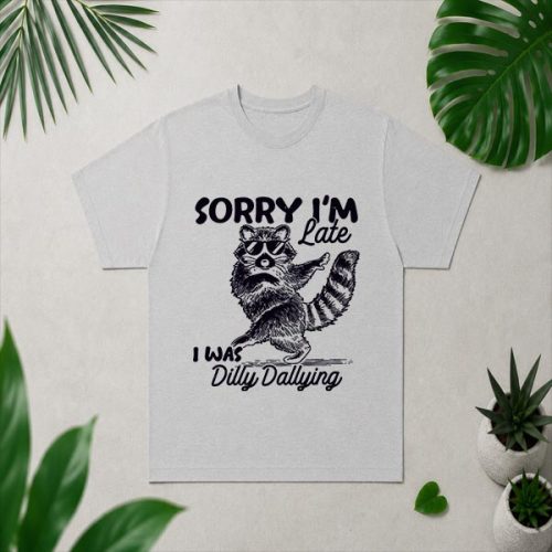 Sorry Im Late I Was Dilly Dallying Raccoon PNG SVG 4 Sorry Im Late I Was Dilly Dallying Raccoon PNG SVG