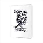 Sorry Im Late I Was Dilly Dallying Raccoon Greeting Card