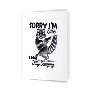 Homepage 187 Sorry Im Late I Was Dilly Dallying Raccoon Greeting Card