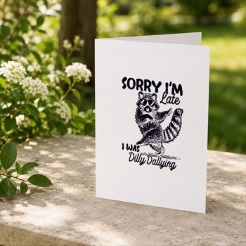 Homepage 188 Sorry20Im20Late20I20Was20Dilly20Dallying20Raccoon20Greeting20Card202.jpg