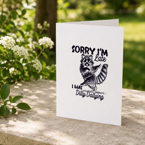 Sorry Im Late I Was Dilly Dallying Raccoon Greeting Card 2 Sorry Im Late I Was Dilly Dallying Raccoon Greeting Card