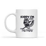 Sorry Im Late I Was Dilly Dallying Raccoon Mug