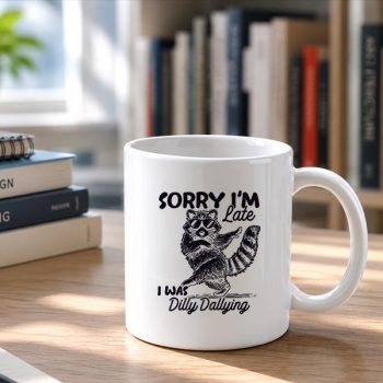 Homepage 190 Sorry20Im20Late20I20Was20Dilly20Dallying20Raccoon20Mug202.jpg