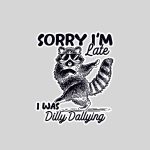 Sorry Im Late I Was Dilly Dallying Raccoon Sticker