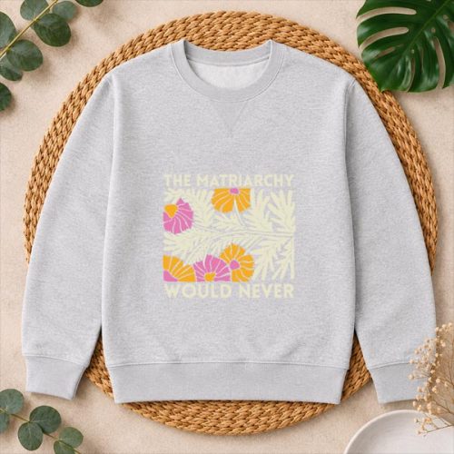 The Matriarchy Would Never Feminist Botanical PNG SVG