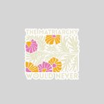 The Matriarchy Would Never Feminist Botanical Sticker