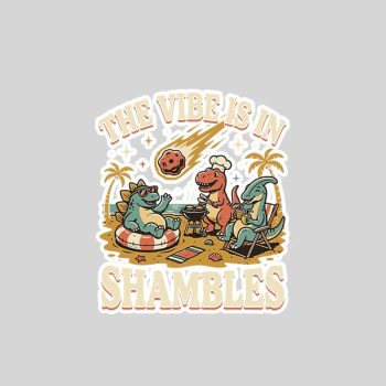 The Vibe Is In Shambles Sticker