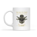 Too Old To Fight Too Slow To Run But I Can Still Shoot Mug
