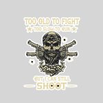Too Old To Fight Too Slow To Run But I Can Still Shoot Sticker