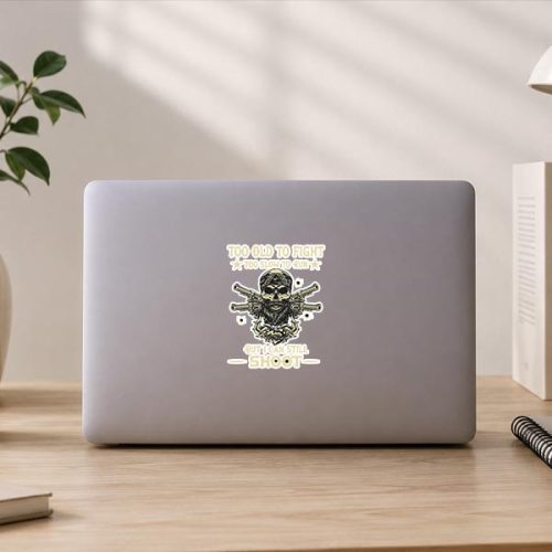 Too Old To Fight Too Slow To Run But I Can Still Shoot Sticker 3 Too Old To Fight Too Slow To Run But I Can Still Shoot Sticker