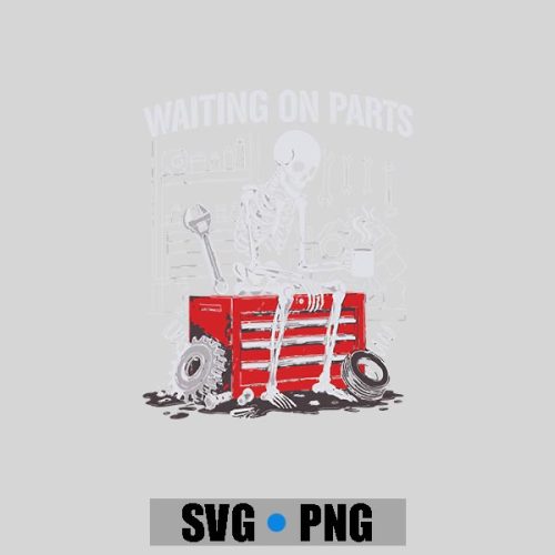 Waiting On Parts Mechanic Skeleton Auto Repair Life PNG SVG