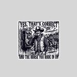 Yes Thats Correct And The Horse You Rode In On Cow Sticker