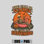 You Call It Summer I Call It Suffering Coffin Skeleton PNG SVG