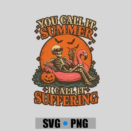 You Call It Summer I Call It Suffering Coffin Skeleton PNG SVG 1 You Call It Summer I Call It Suffering Coffin Skeleton PNG SVG