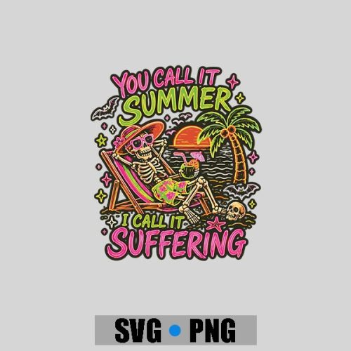 You Call It Summer I Call It Suffering Skeleton PNG SVG