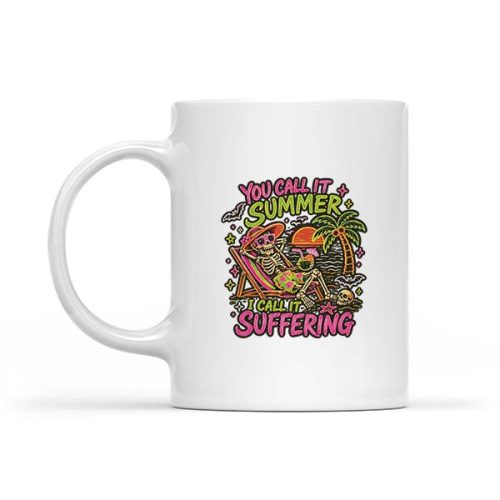 You Call It Summer I Call It Suffering Skeleton Mug 1 You Call It Summer I Call It Suffering Skeleton Mug