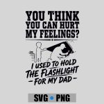 You Cant Hurt My Feelings Used To Hold Flashlight PNG SVG
