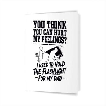 You Cant Hurt My Feelings Used To Hold Flashlight Greeting Card