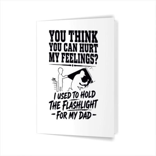 You Cant Hurt My Feelings Used To Hold Flashlight Greeting Card 1 You Cant Hurt My Feelings Used To Hold Flashlight Greeting Card