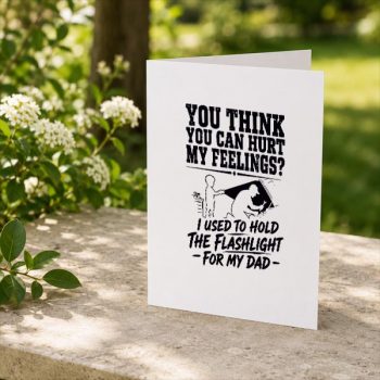 You20Cant20Hurt20My20Feelings20Used20To20Hold20Flashlight20Greeting20Card202.jpg