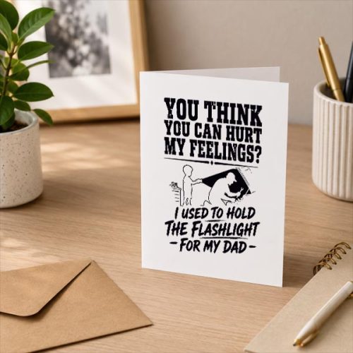 You Cant Hurt My Feelings Used To Hold Flashlight Greeting Card 3 You Cant Hurt My Feelings Used To Hold Flashlight Greeting Card